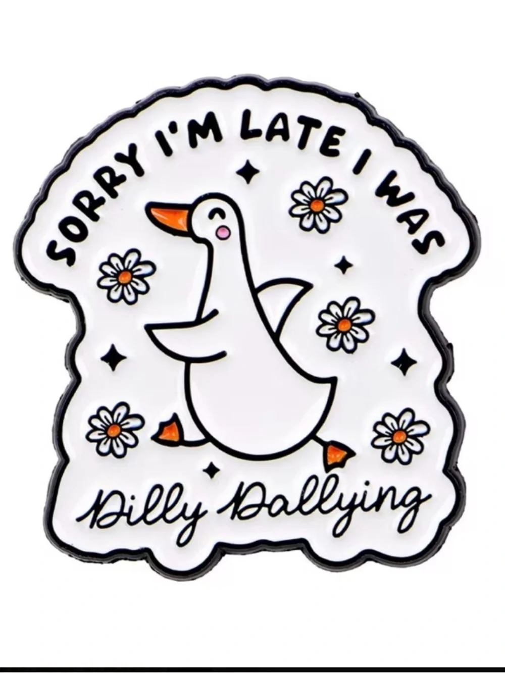 Cute White Duck Enamel Pin – "Sorry I'm Late I Was Dilly Dallying" - Picture 2 of 3